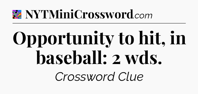 Opportunity to hit, in baseball: 2 wds Crossword Clue