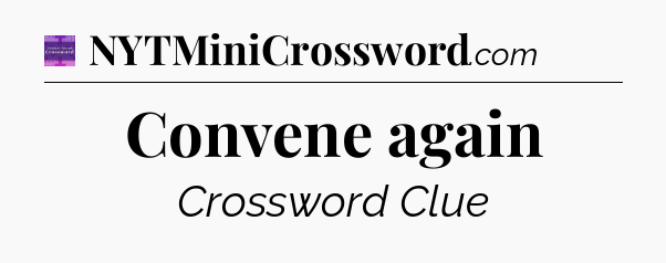 Convene again - Thomas Joseph Crossword