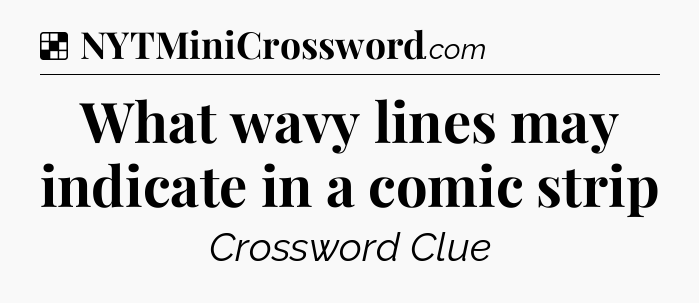 Solution: What wavy lines may indicate in a comic strip - NYT Crossword