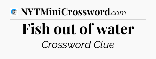 Fish out of water Crossword Clue