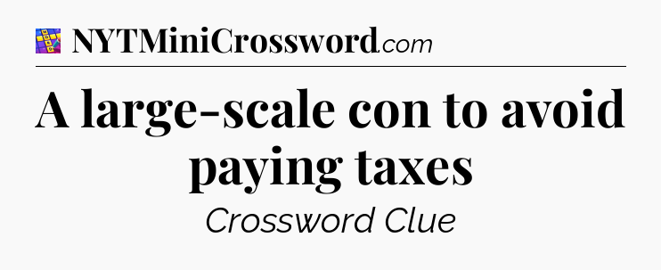 A large-scale con to avoid paying taxes Codycross
