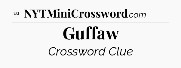 Guffaw - WSJ Crossword