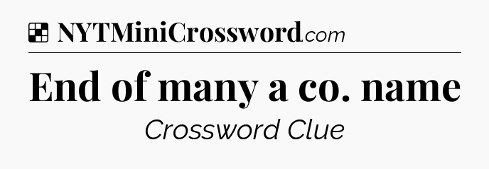 Solution: End of many a co. name - NYT Crossword