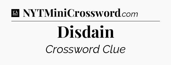 Disdain - LA Times Crossword