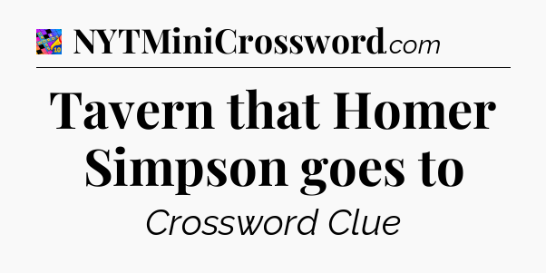 Tavern that Homer Simpson goes to Crossword Clue