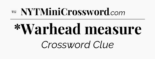 *Warhead measure - WSJ Crossword