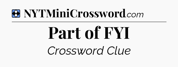 Solution: Part of FYI - NYT Mini Crossword