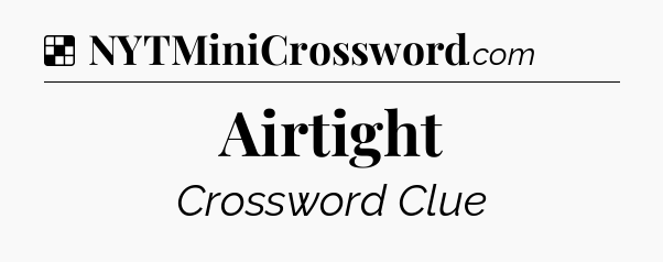Solution: Airtight - NYT Crossword