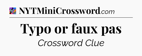 Typo or faux pas Crossword Clue