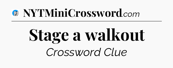 Stage a walkout Crossword Clue