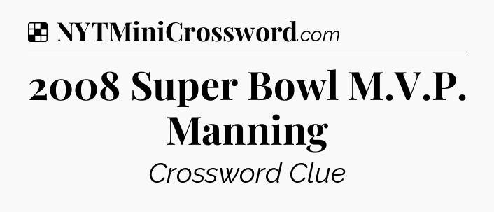 Solution: 2008 Super Bowl M.V.P. Manning - NYT Crossword