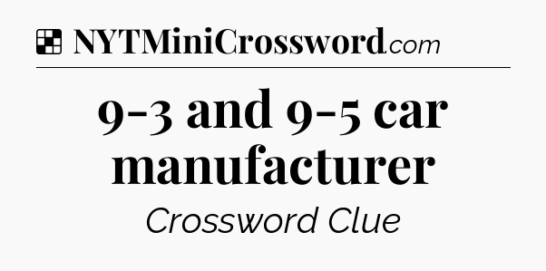 Solution: 9-3 and 9-5 car manufacturer - NYT Crossword