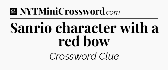 Sanrio character with a red bow - LA Times Crossword