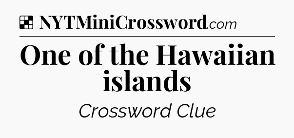 Solution: One of the Hawaiian islands - NYT Crossword