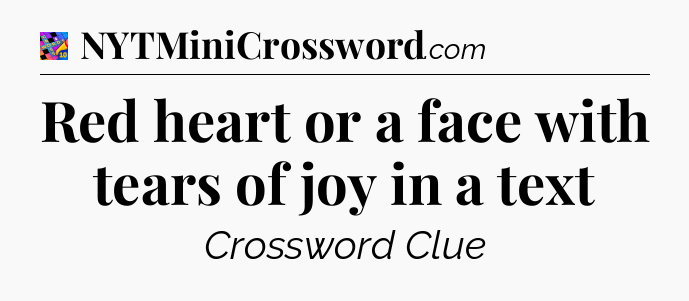 Red heart or a face with tears of joy in a text Crossword Clue