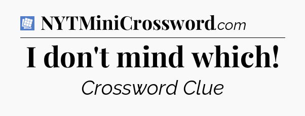 I don't mind which Puzzle Page Crossword Clue