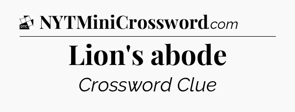 Lion's abode - Daily Themed Classic Crossword