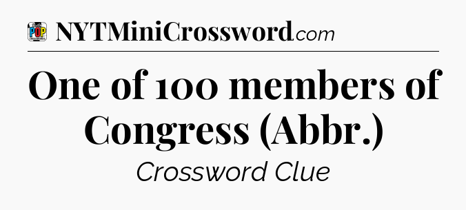 One of 100 members of Congress (Abbr.) Crossword Clue
