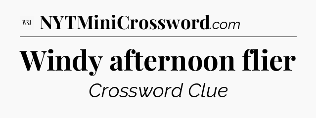 Windy afternoon flier - WSJ Crossword
