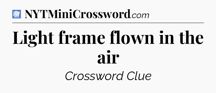 Light frame flown in the air Puzzle Page Crossword Clue