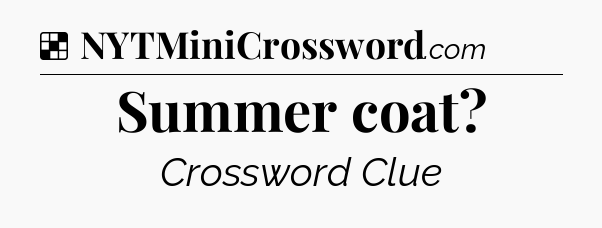 Solution: Summer coat - NYT Crossword