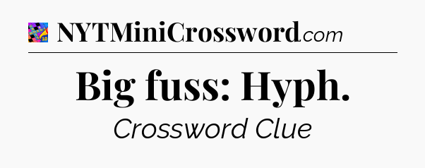 Big fuss: Hyph Crossword Clue