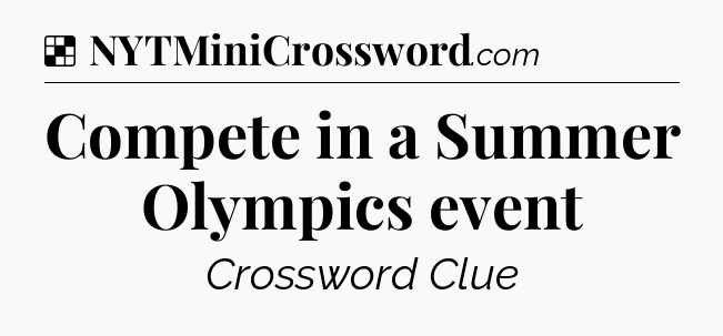 Solution: Compete in a Summer Olympics event - NYT Crossword
