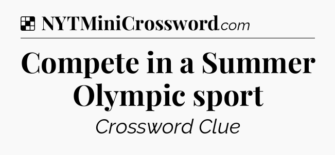 Solution: Compete in a Summer Olympic sport - NYT Crossword
