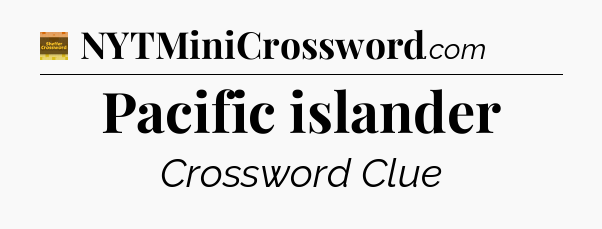 Pacific islander - Eugene Sheffer Crossword