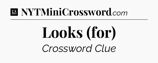 Looks (for) - LA Times Crossword