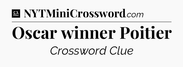 Oscar winner Poitier - LA Times Crossword