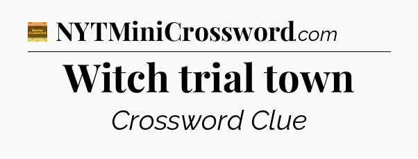 Witch trial town - Eugene Sheffer Crossword