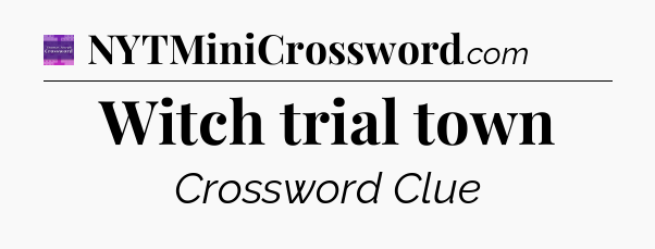 Witch trial town - Thomas Joseph Crossword
