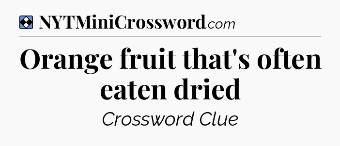 Solution: Orange fruit that's often eaten dried - NYT Mini Crossword
