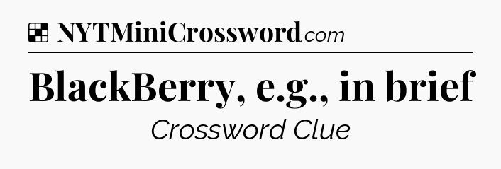 Solution: BlackBerry, e.g., in brief - NYT Crossword