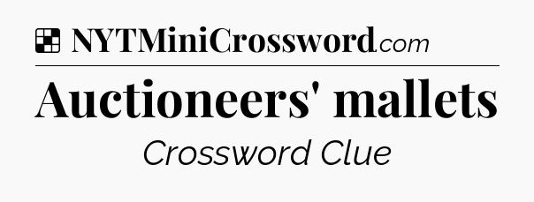 Solution: Auctioneers' mallets - NYT Crossword