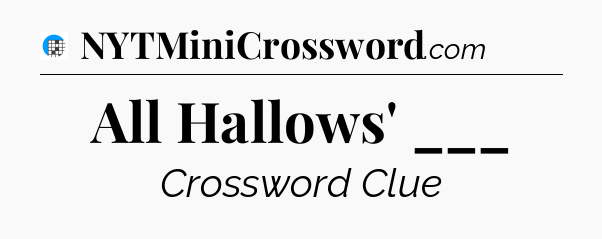All Hallows' ___ Crossword Clue