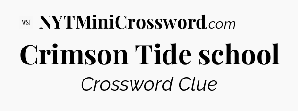 Crimson Tide school - WSJ Crossword