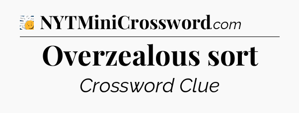 Overzealous sort - 7 Little Words