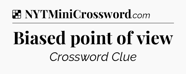 Solution: Biased point of view - NYT Crossword