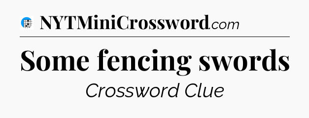 Some fencing swords Crossword Clue