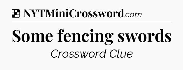 Solution: Some fencing swords - NYT Crossword