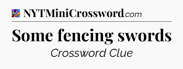 Some fencing swords Crossword Clue
