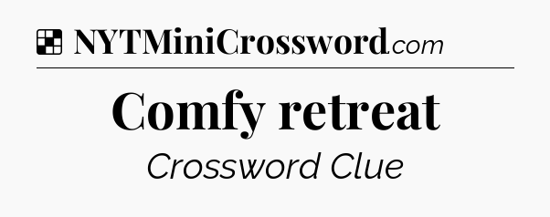 Solution: Comfy retreat - NYT Crossword