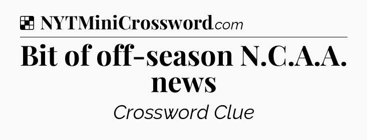 Solution: Bit of off-season N.C.A.A. news - NYT Crossword