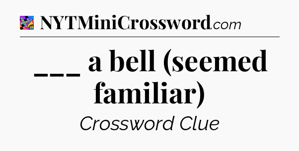 ___ a bell (seemed familiar) Crossword Clue