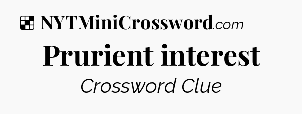 Solution: Prurient interest - NYT Crossword