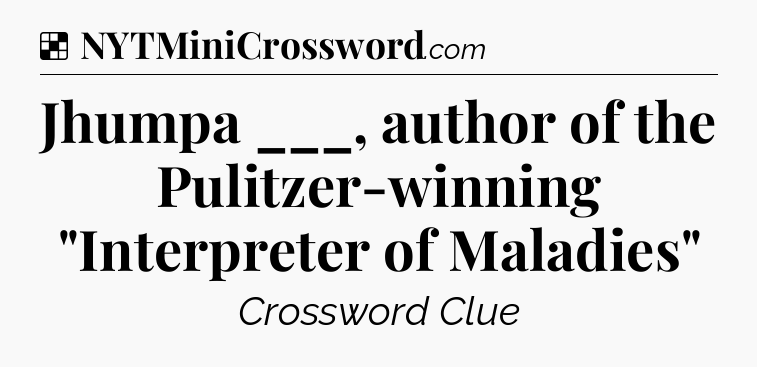 Solution: Jhumpa ___, author of the Pulitzer-winning 