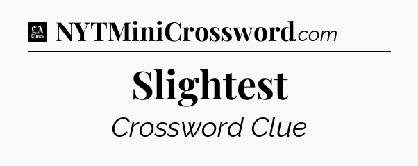 Slightest - LA Times Crossword