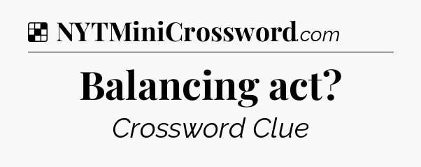 Solution: Balancing act - NYT Crossword